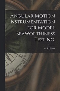 bokomslag Angular Motion Instrumentation for Model Seaworthiness Testing.