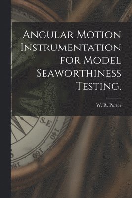 Angular Motion Instrumentation for Model Seaworthiness Testing., Häftad