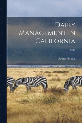 Dairy Management in California; B640 1