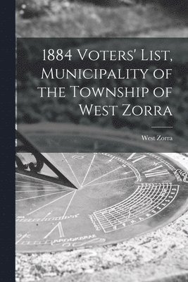 bokomslag 1884 Voters' List, Municipality of the Township of West Zorra [microform]