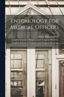 Alfred William 1859- Alcock, Alfred William Alcock, London School of Hygiene and Tropical - Entomology for Medical Officers [electronic Resource], Häftad