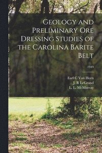 bokomslag Geology and Preliminary Ore Dressing Studies of the Carolina Barite Belt; 1949
