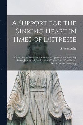 Simeon D. Ashe - Support for the Sinking Heart in Times of Distresse, Häftad