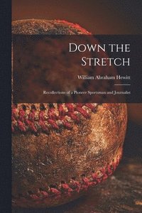 bokomslag Down the Stretch: Recollections of a Pioneer Sportsman and Journalist