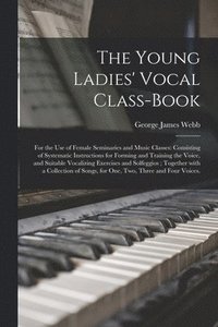 bokomslag The Young Ladies' Vocal Class-book