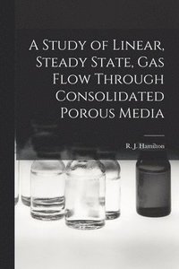 bokomslag A Study of Linear, Steady State, Gas Flow Through Consolidated Porous Media