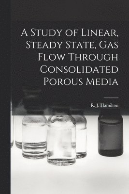 A Study of Linear, Steady State, Gas Flow Through Consolidated Porous Media 1