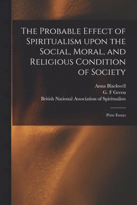 bokomslag The Probable Effect of Spiritualism Upon the Social, Moral, and Religious Condition of Society