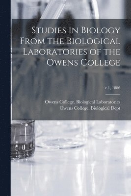 Studies in Biology From the Biological Laboratories of the Owens College; v.1, 1886 1