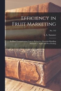 bokomslag Efficiency in Fruit Marketing: In-plant Transportation Costs as Related to Materials Handling Methods --- Apple and Pear Packing; No. 142