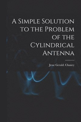 A Simple Solution to the Problem of the Cylindrical Antenna 1