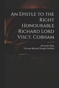 bokomslag An Epistle to the Right Honourable Richard Lord Visct. Cobham