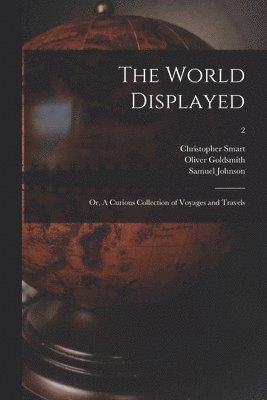 Christopher 1722-1771 Smart, Samuel 1709-1784 Johnson, Oliver ?- Goldsmith - World Displayed, Häftad