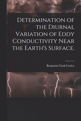 Determination of the Diurnal Variation of Eddy Conductivity Near the Earth's Surface. 1