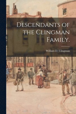 Descendants of the Clingman Family. 1