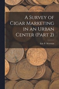 bokomslag A Survey of Cigar Marketing in an Urban Center (Part 2)