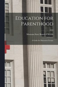 bokomslag Education for Parenthood: A Guide for Discussion Groups; 1959