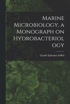 bokomslag Marine Microbiology, a Monograph on Hydrobacteriology
