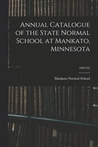 bokomslag Annual Catalogue of the State Normal School at Mankato, Minnesota; 1894/95