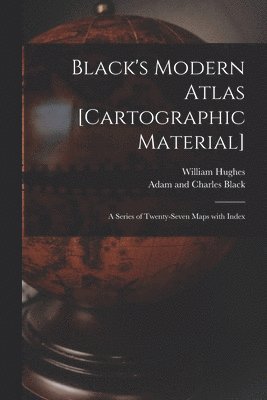 Black's Modern Atlas [cartographic Material] 1