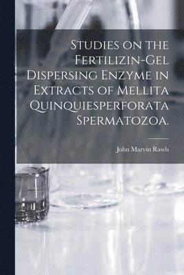 John Marvin Rawls - Studies on the Fertilizin-gel Dispersing Enzyme in Extracts of Mellita Quinquiesperforata Spermatozoa., Häftad