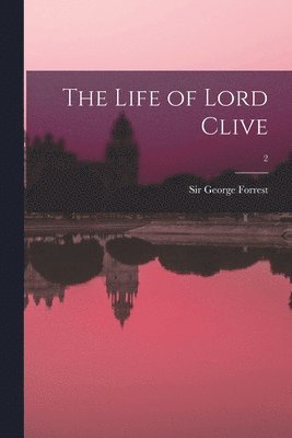 George Forrest - Life of Lord Clive; 2, Häftad