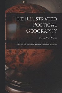 bokomslag Illustrated Poetical Geography [microform]
