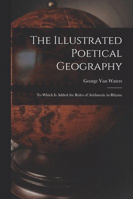 bokomslag Illustrated Poetical Geography [microform]