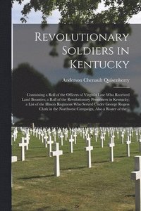 bokomslag Revolutionary Soldiers in Kentucky: Containing a Roll of the Officers of Virginia Line Who Received Land Bounties; a Roll of the Revolutionary Pension