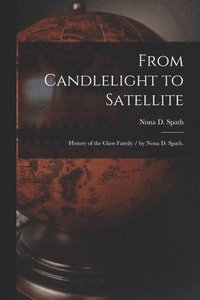 bokomslag From Candlelight to Satellite: History of the Glass Family / by Nona D. Spath.