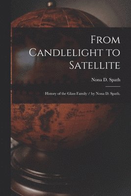 From Candlelight to Satellite: History of the Glass Family / by Nona D. Spath. 1