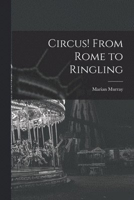 bokomslag Circus! From Rome to Ringling