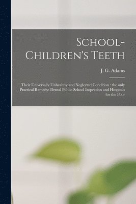 bokomslag School-children's Teeth [microform]