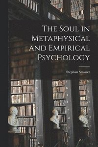 bokomslag The Soul in Metaphysical and Empirical Psychology