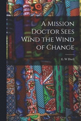 A Mission Doctor Sees Wind the Wind of Change 1