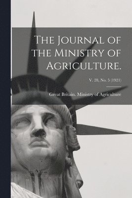 The Journal of the Ministry of Agriculture.; v. 28, no. 5 (1921) 1