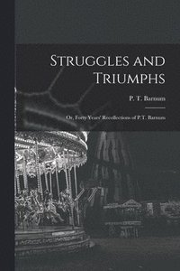 bokomslag Struggles and Triumphs; or, Forty Years' Recollections of P.T. Barnum