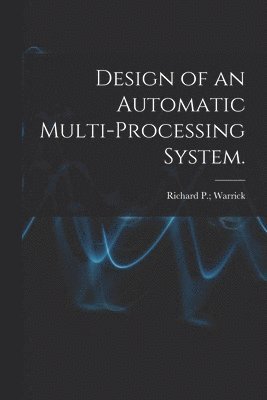 bokomslag Design of an Automatic Multi-processing System.