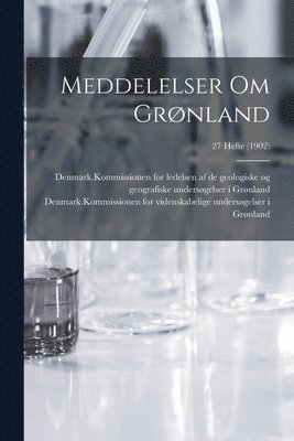 Meddelelser Om Grnland; 27 Hefte (1902) 1