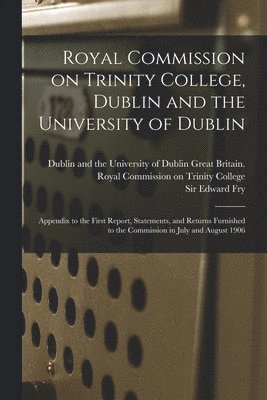 Great Britain Royal Commission on Tr, Edward Fry - Royal Commission on Trinity College, Dublin and the University of Dublin, Häftad