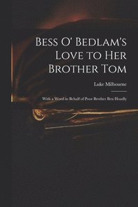 bokomslag Bess O' Bedlam's Love to Her Brother Tom