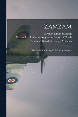 Zamzam; the Story of a Strange Missionary Odyssey 1