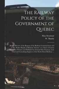 bokomslag Railway Policy of the Government of Quebec [microform]