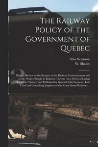bokomslag The Railway Policy of the Government of Quebec [microform]