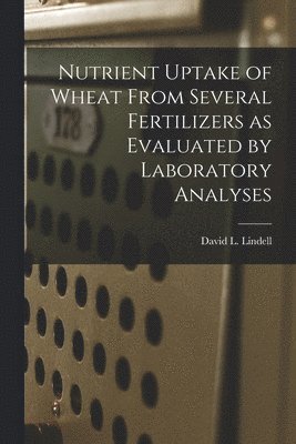 Nutrient Uptake of Wheat From Several Fertilizers as Evaluated by Laboratory Analyses 1