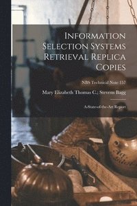 bokomslag Information Selection Systems Retrieval Replica Copies; A-state-of-the-art Report; NBS Technical Note 157