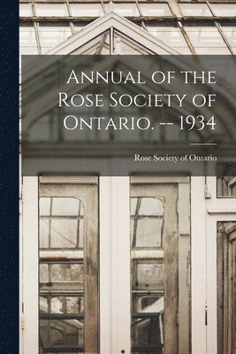 bokomslag Annual of the Rose Society of Ontario. -- 1934