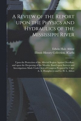 bokomslag A Review of the Report Upon the Physics and Hydraulics of the Mississippi River