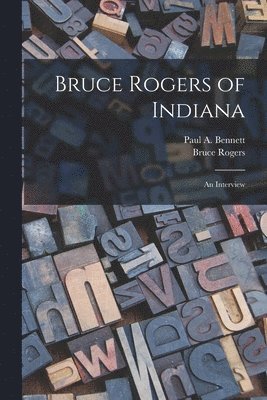 Bruce 1870-1957 Rogers, Bruce Rogers - Bruce Rogers of Indiana: an Interview, Häftad