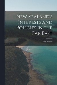 bokomslag New Zealand's Interests and Policies in the Far East